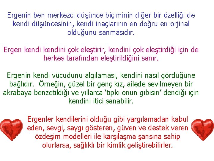 Ergenin ben merkezci düşünce biçiminin diğer bir özelliği de kendi düşüncesinin, kendi inaçlarının en