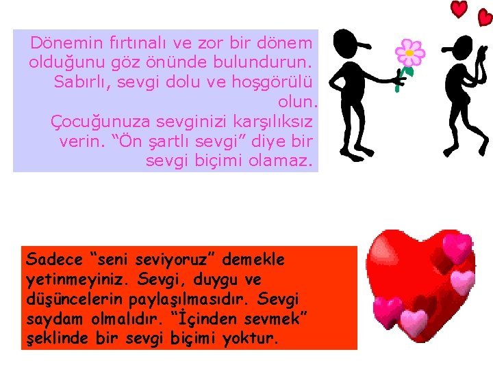 Dönemin fırtınalı ve zor bir dönem olduğunu göz önünde bulundurun. Sabırlı, sevgi dolu ve