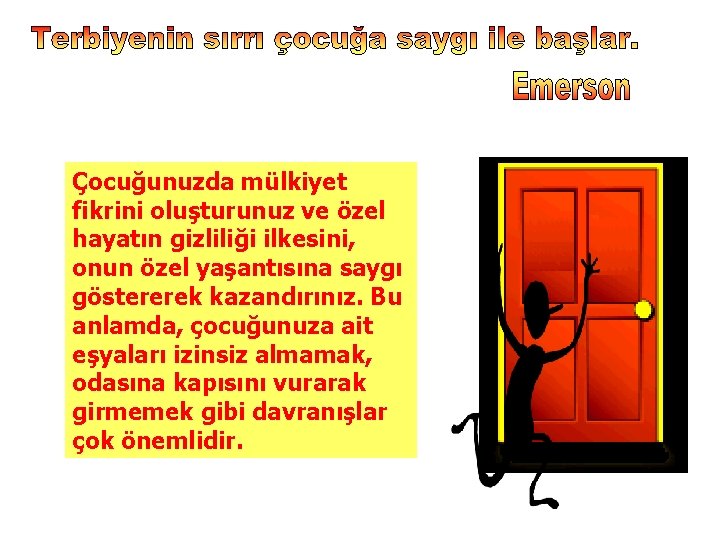 Çocuğunuzda mülkiyet fikrini oluşturunuz ve özel hayatın gizliliği ilkesini, onun özel yaşantısına saygı göstererek