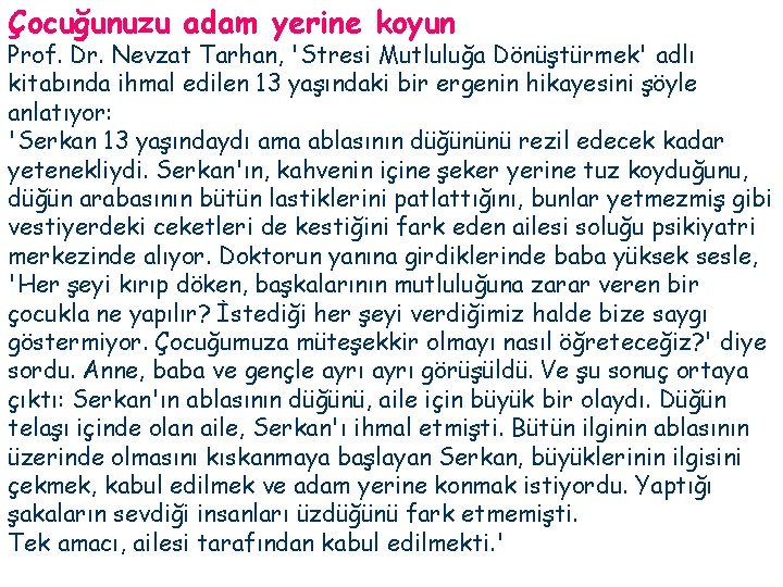 Çocuğunuzu adam yerine koyun Prof. Dr. Nevzat Tarhan, 'Stresi Mutluluğa Dönüştürmek' adlı kitabında ihmal