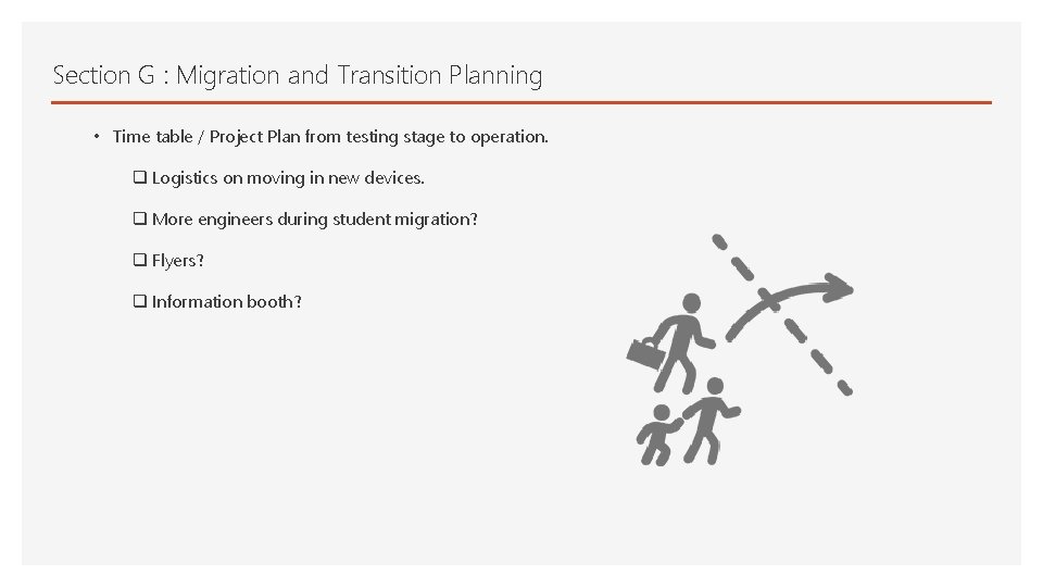 Section G : Migration and Transition Planning • Time table / Project Plan from