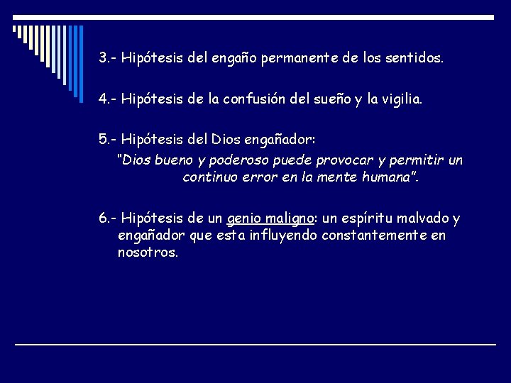 3. - Hipótesis del engaño permanente de los sentidos. 4. - Hipótesis de la