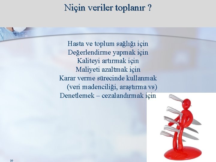 Niçin veriler toplanır ? Hasta ve toplum sağlığı için Değerlendirme yapmak için Kaliteyi artırmak