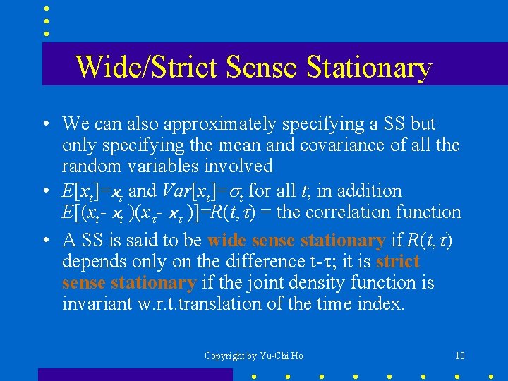 Wide/Strict Sense Stationary • We can also approximately specifying a SS but only specifying
