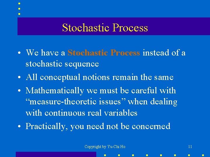 Stochastic Process • We have a Stochastic Process instead of a stochastic sequence •