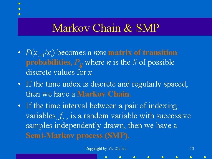 Markov Chain & SMP • P(xi+1/xi) becomes a nxn matrix of transition probabilities, Pij