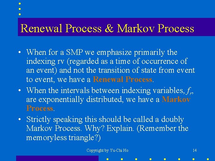 Renewal Process & Markov Process • When for a SMP we emphasize primarily the