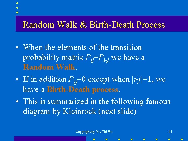 Random Walk & Birth-Death Process • When the elements of the transition probability matrix