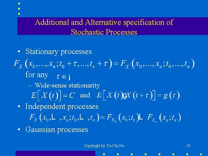Additional and Alternative specification of Stochastic Processes • Stationary processes for any – Wide-sense