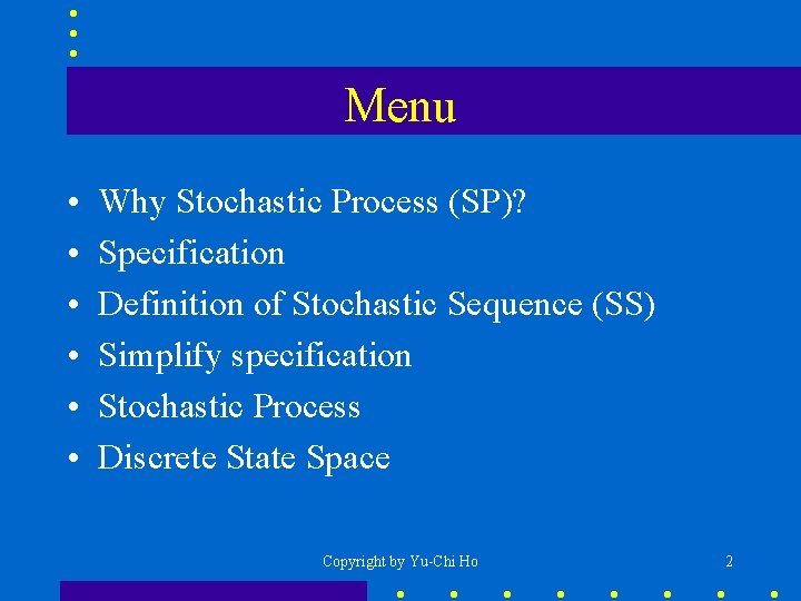 Menu • • • Why Stochastic Process (SP)? Specification Definition of Stochastic Sequence (SS)