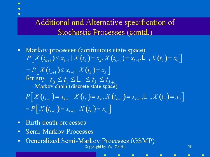 Additional and Alternative specification of Stochastic Processes (contd. ) • Markov processes (continuous state