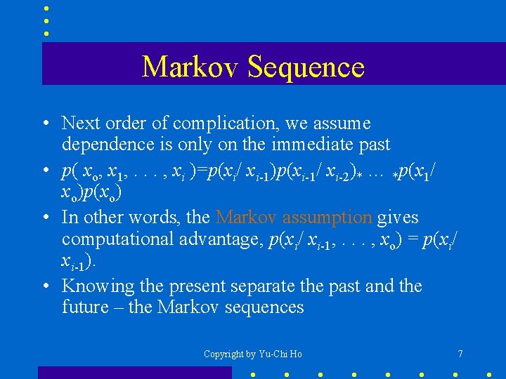 Markov Sequence • Next order of complication, we assume dependence is only on the