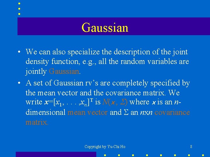 Gaussian • We can also specialize the description of the joint density function, e.