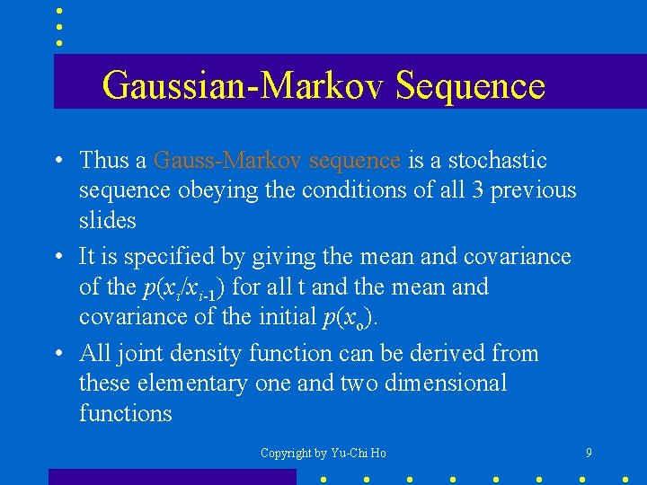 Gaussian-Markov Sequence • Thus a Gauss-Markov sequence is a stochastic sequence obeying the conditions