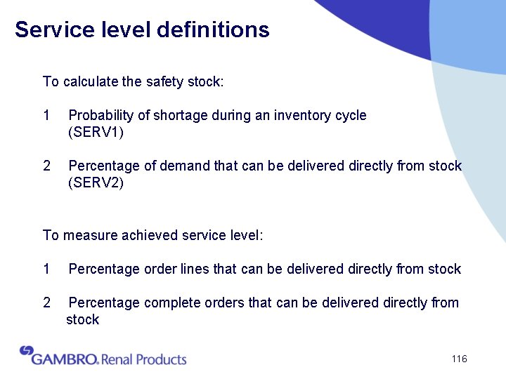 Service level definitions To calculate the safety stock: 1 Probability of shortage during an