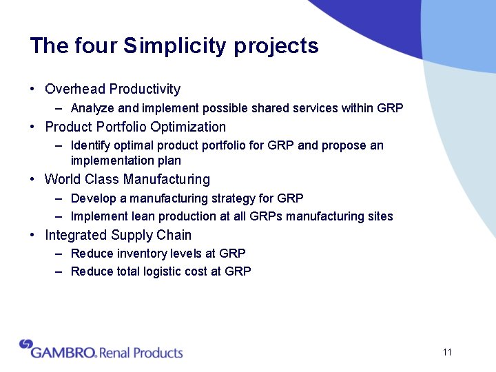 The four Simplicity projects • Overhead Productivity – Analyze and implement possible shared services