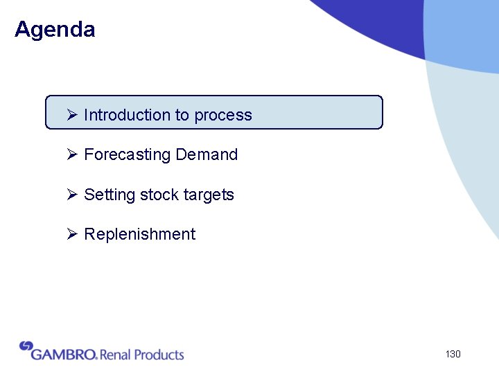 Agenda Ø Introduction to process Ø Forecasting Demand Ø Setting stock targets Ø Replenishment