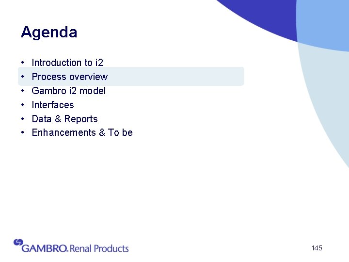 Agenda • • • Introduction to i 2 Process overview Gambro i 2 model