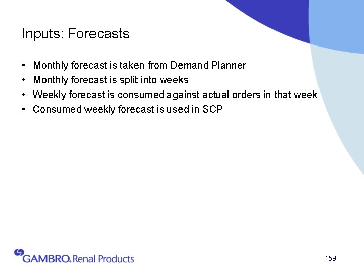 Inputs: Forecasts • • Monthly forecast is taken from Demand Planner Monthly forecast is