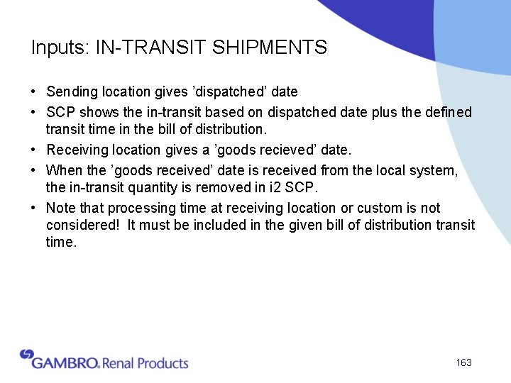 Inputs: IN-TRANSIT SHIPMENTS • Sending location gives ’dispatched’ date • SCP shows the in-transit