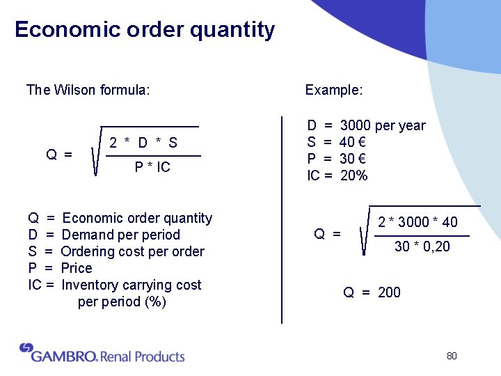 Economic order quantity The Wilson formula: Q = D = S = P =