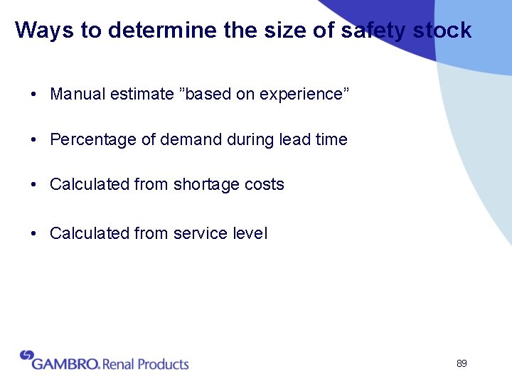 Ways to determine the size of safety stock • Manual estimate ”based on experience”