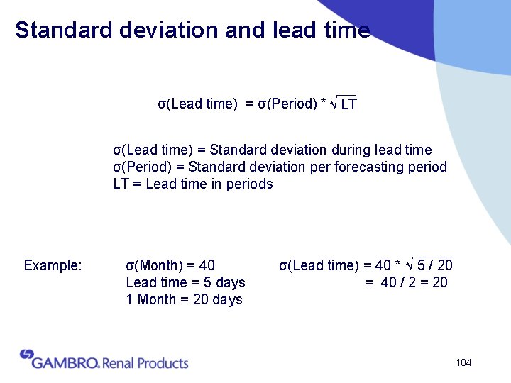 Standard deviation and lead time σ(Lead time) = σ(Period) * √ LT σ(Lead time)