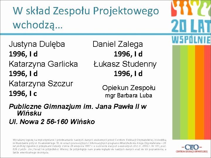 W skład Zespołu Projektowego wchodzą… Justyna Dulęba 1996, I d Katarzyna Garlicka 1996, I