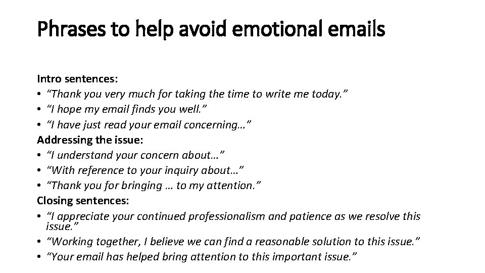 Phrases to help avoid emotional emails Intro sentences: • “Thank you very much for