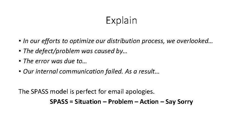 Explain • In our efforts to optimize our distribution process, we overlooked… • The