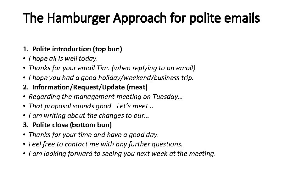 The Hamburger Approach for polite emails 1. Polite introduction (top bun) • I hope