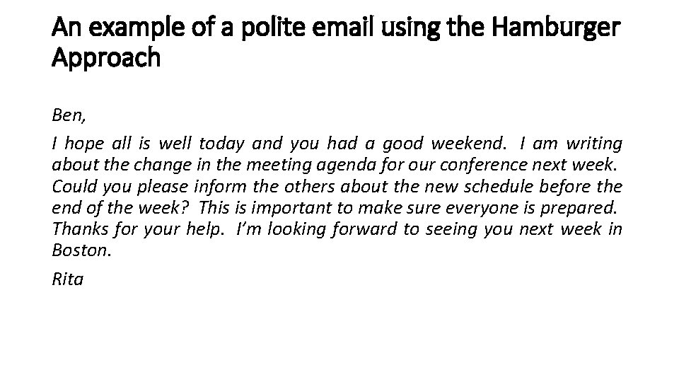 An example of a polite email using the Hamburger Approach Ben, I hope all