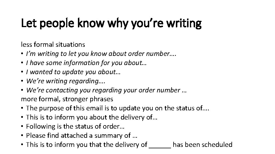 Let people know why you’re writing less formal situations • I’m writing to let