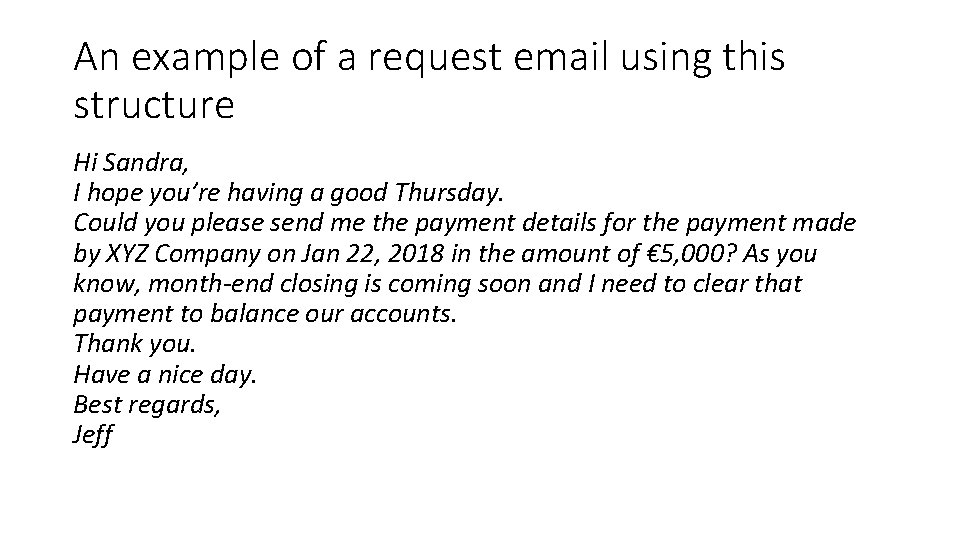 An example of a request email using this structure Hi Sandra, I hope you’re