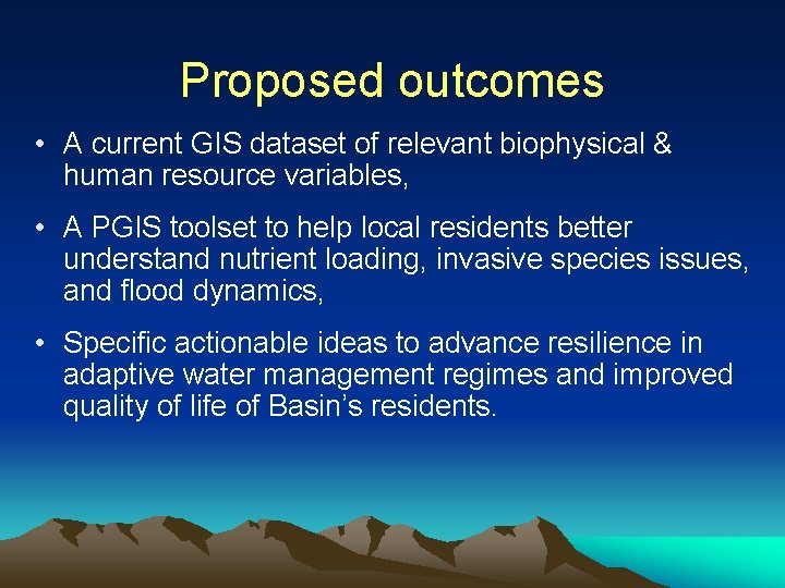Proposed outcomes • A current GIS dataset of relevant biophysical & human resource variables,