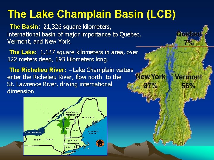 The Lake Champlain Basin (LCB) The Basin: 21, 326 square kilometers, international basin of