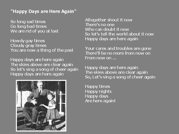 “Happy Days are Here Again” So long sad times Go long bad times We