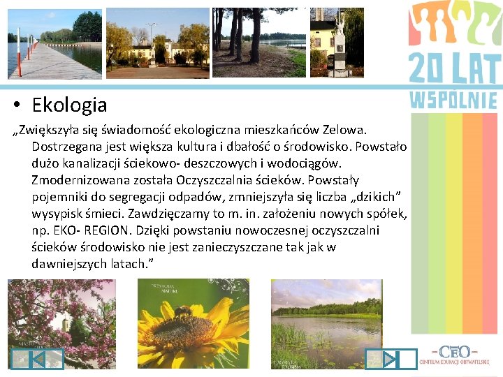  • Ekologia „Zwiększyła się świadomość ekologiczna mieszkańców Zelowa. Dostrzegana jest większa kultura i