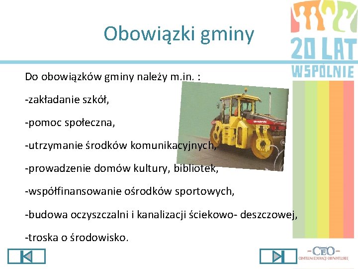 Obowiązki gminy Do obowiązków gminy należy m. in. : -zakładanie szkół, -pomoc społeczna, -utrzymanie