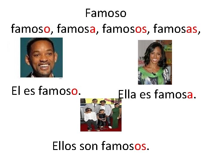 Famoso famoso, famosa, famosos, famosas, El es famoso. Ella es famosa. Ellos son famosos.