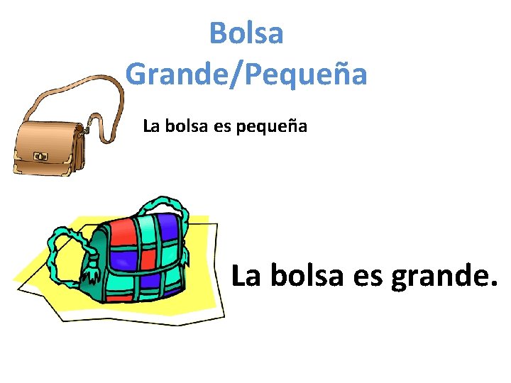 Bolsa Grande/Pequeña La bolsa es pequeña La bolsa es grande. 