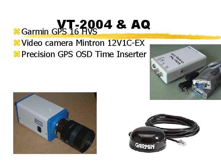 VT-2004 & AQ z Garmin GPS 16 HVS z Video camera Mintron 12 V