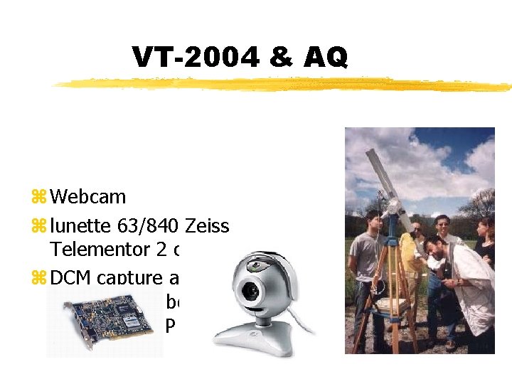 VT-2004 & AQ z Webcam z lunette 63/840 Zeiss Telementor 2 or C 8