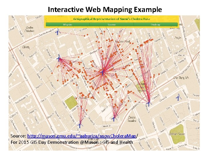 Interactive Web Mapping Example Source: http: //mason. gmu. edu/~aaburiza/snow. Cholera. Map/ For 2015 GIS