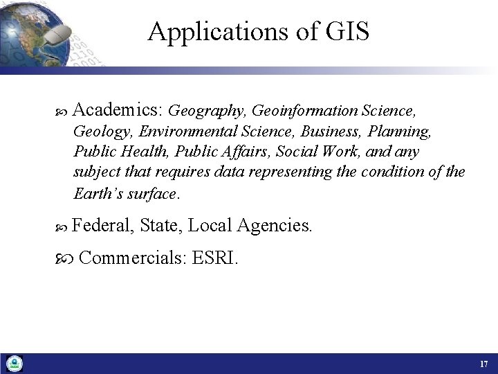 Applications of GIS Academics: Geography, Geoinformation Science, Geology, Environmental Science, Business, Planning, Public Health,