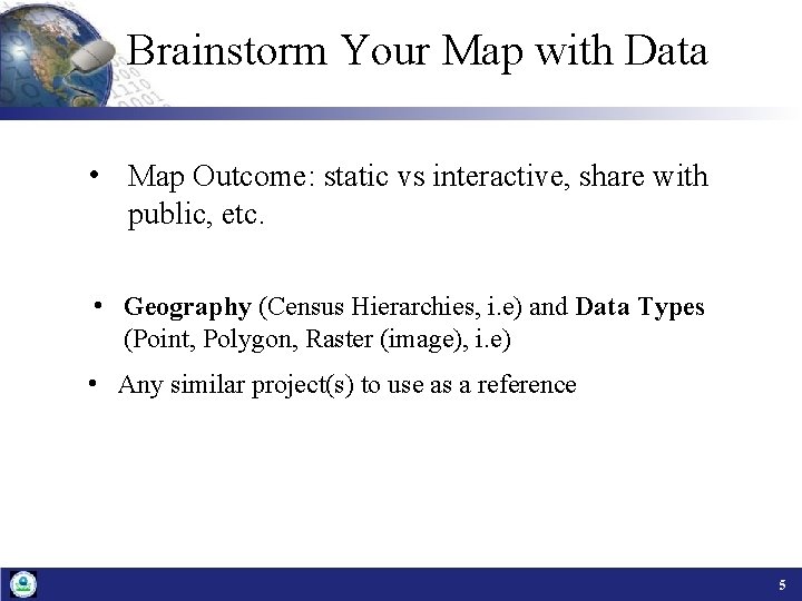 Brainstorm Your Map with Data • Map Outcome: static vs interactive, share with public,