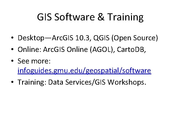 GIS Software & Training • Desktop—Arc. GIS 10. 3, QGIS (Open Source) • Online: