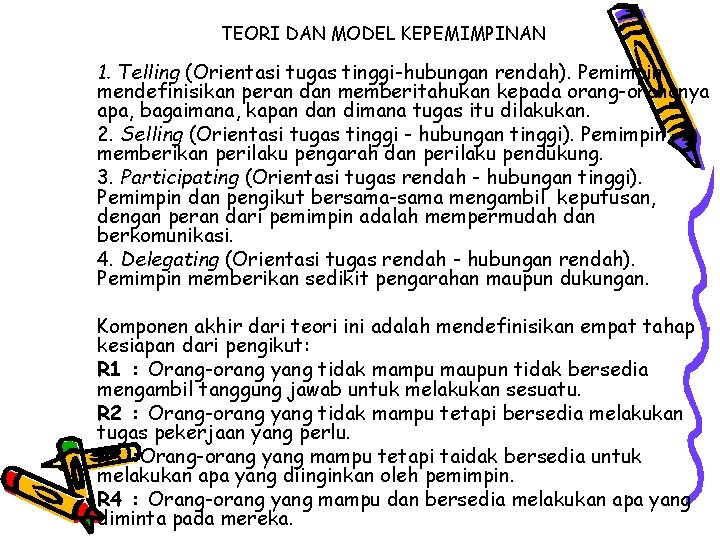 TEORI DAN MODEL KEPEMIMPINAN 1. Telling (Orientasi tugas tinggi-hubungan rendah). Pemimpin mendefinisikan peran dan