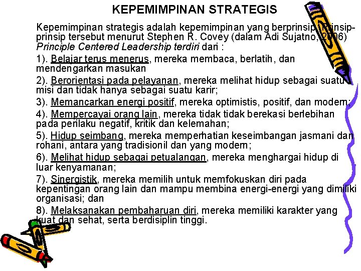 KEPEMIMPINAN STRATEGIS Kepemimpinan strategis adalah kepemimpinan yang berprinsip. Prinsipprinsip tersebut menurut Stephen R. Covey