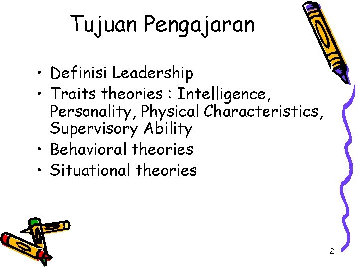 Tujuan Pengajaran • Definisi Leadership • Traits theories : Intelligence, Personality, Physical Characteristics, Supervisory